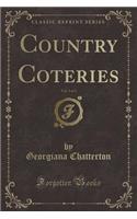 Country Coteries, Vol. 3 of 3 (Classic Reprint)