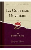 La Coutume Ouvriï¿½re, Vol. 2 (Classic Reprint)