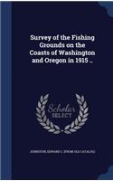 Survey of the Fishing Grounds on the Coasts of Washington and Oregon in 1915 ..