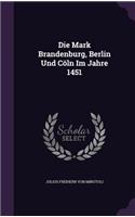 Die Mark Brandenburg, Berlin Und Coln Im Jahre 1451