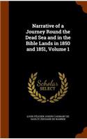 Narrative of a Journey Round the Dead Sea and in the Bible Lands in 1850 and 1851, Volume 1