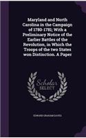 Maryland and North Carolina in the Campaign of 1780-1781; With a Preliminary Notice of the Earlier Battles of the Revolution, in Which the Troops of the Two States Won Distinction. a Paper