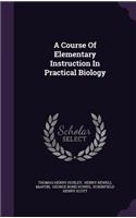 A Course Of Elementary Instruction In Practical Biology