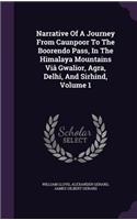Narrative Of A Journey From Caunpoor To The Boorendo Pass, In The Himalaya Mountains Viâ Gwalior, Agra, Delhi, And Sirhind, Volume 1