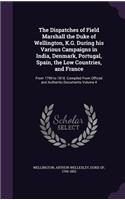 Dispatches of Field Marshall the Duke of Wellington, K.G. During his Various Campaigns in India, Denmark, Portugal, Spain, the Low Countries, and France: From 1799 to 1818. Compiled From Official and Authentic Documents Volume 4