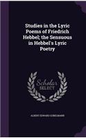 Studies in the Lyric Poems of Friedrich Hebbel; the Sensuous in Hebbel's Lyric Poetry