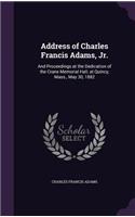Address of Charles Francis Adams, Jr.: And Proceedings at the Dedication of the Crane Memorial Hall, at Quincy, Mass., May 30, 1882