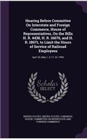 Hearing Before Committee on Interstate and Foreign Commerce, House of Representatives, on the Bills H. R. 4438, H. R. 16676, and H. R. 18671, to Limit the Hours of Service of Railroad Employees: April 20, May 1, 4, 11, 22, 1906