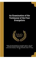 An Examination of the Testimony of the Four Evangelists