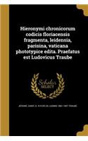 Hieronymi chronicorum codicis floriacensis fragmenta, leidensia, parisina, vaticana phototypice edita. Praefatus est Ludovicus Traube