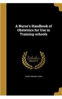 A Nurse's Handbook of Obstetrics for Use in Training-schools