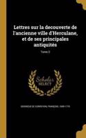Lettres sur la decouverte de l'ancienne ville d'Herculane, et de ses principales antiquités; Tome 2