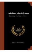 La Paloma y los Halcones: Comedia en Tres Actos y en Verso