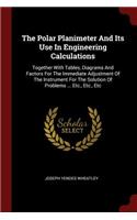 The Polar Planimeter And Its Use In Engineering Calculations