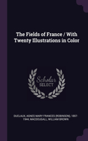 The Fields of France / With Twenty Illustrations in Color