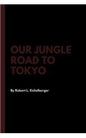 Our Jungle Road to Tokyo