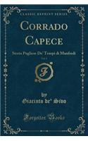 Corrado Capece, Vol. 1: Storia Pugliese De' Tempi di Manfredi (Classic Reprint)
