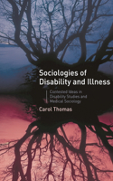 Sociologies of Disability and Illness: Contested Ideas in Disability Studies and Medical Sociology