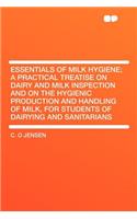 Essentials of Milk Hygiene; A Practical Treatise on Dairy and Milk Inspection and on the Hygienic Production and Handling of Milk, for Students of Dairying and Sanitarians