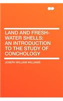 Land and Fresh-Water Shells: An Introduction to the Study of Conchology(English)