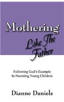 Mothering Like The Father