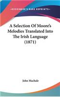 Selection Of Moore's Melodies Translated Into The Irish Language (1871)