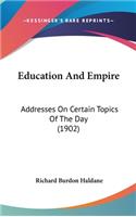 Education And Empire: Addresses On Certain Topics Of The Day (1902)(English)