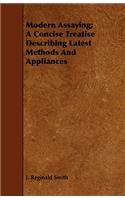 Modern Assaying; A Concise Treatise Describing Latest Methods And Appliances