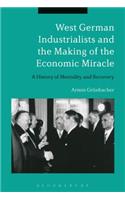 West German Industrialists and the Making of the Economic Miracle
