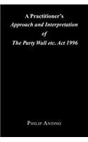 A Practitioner's Approach and Interpretation of the Party Wall Etc. ACT 1996