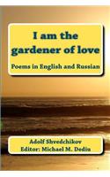 I am the gardener of love