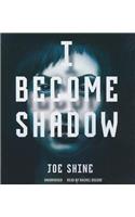I Become Shadow