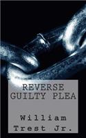 Reverse Guilty Plea