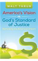 America's Vision vs. God's Standard of Justice: Rethinking the American Dream