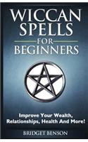Wiccan Spells for Beginners: Improve Your Wealth, Relationships, Health and More!