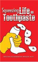 Squeezing Life as Toothpaste