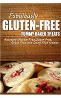 Fabulously Gluten-Free - Yummy Baked Treats: Yummy Gluten-Free Ideas for Celiac Disease and Gluten Sensitivity