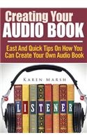 Creating Your Audio Book: East and Quick Tips on How You Can Create Your Own Audio Book(English)