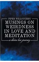 Musings on Weirdness in Love and Meditation