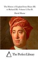 The History of England from Henry III. to Richard III.- Volume I. Part B.