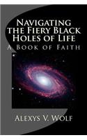 Navigating the Fiery Black Holes of Life