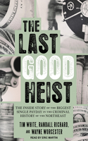 The Last Good Heist: The Inside Story of the Biggest Single Payday in the Criminal History of the Northeast