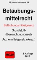 Betaubungsmittelgesetz: Betaubungsmittelrecht, Betaubungsmittelgesetz, Grundstoffuberwachungsgesetz, Arzneimittelgesetz