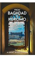 From Baghdad To Kokomo: Memoir Of A Young Man's Odyssey To America