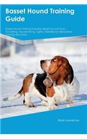 Basset Hound Training Guide Basset Hound Training Includes: Basset Hound Tricks, Socializing, Housetraining, Agility, Obedience, Behavioral Training and More