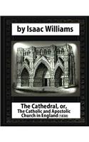 The Cathedral, or, The Catholic and Apostolic Church in England, Isaac Williams