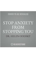 Stop Anxiety from Stopping You Lib/E