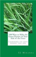 100 Ways to Make the Grass Greener on Your Side of the Fence