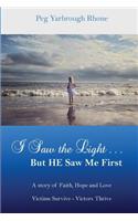 I Saw the LIght...But He Saw Me First: A Story of Faith, Hope and Love