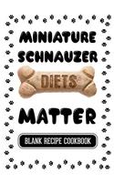 Miniature Schnauzer Diets Matter: Dog Food & Treats Blank Recipe Journal